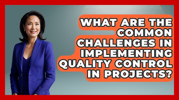 What Are the Common Challenges in Implementing Quality Control in Projects?