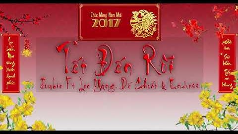 TẾT ĐẾN RỒI - Jombie Ft LeeYang, Dế Choắt & Endless