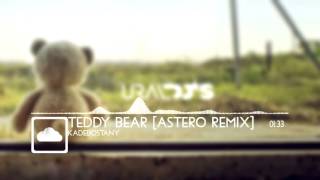 Kadebostany – Teddy Bear [Astero Remix]