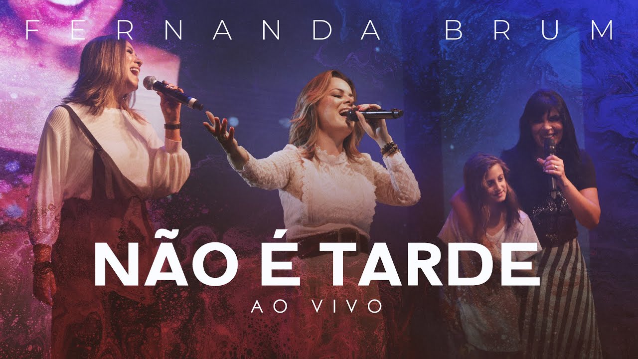 Não é Tarde (Ao Vivo) – música e letra de Fernanda Brum, Ana Paula