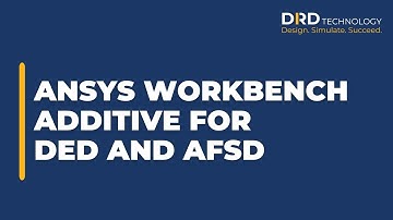 Ansys Workbench Additive for DED and AFSD