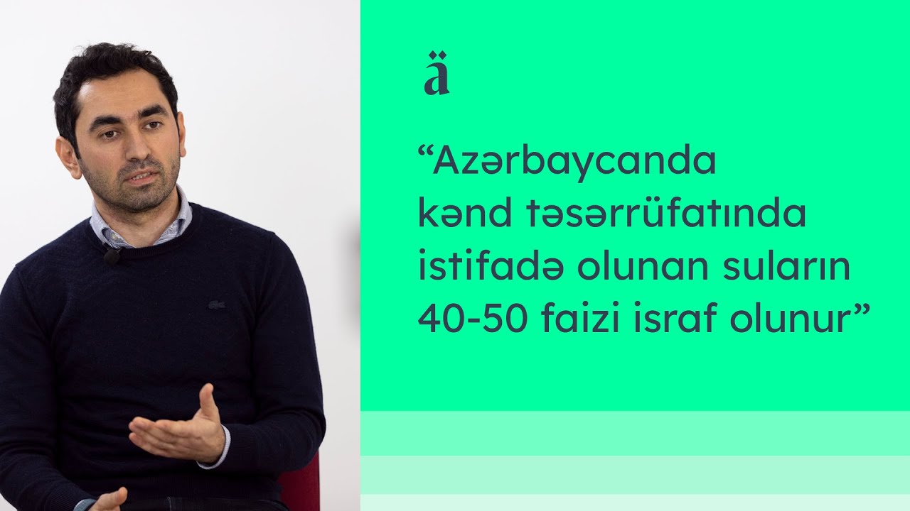 Azərbaycanda su probleminin kənd təsərrüfatına təsiri | Ramil Azməmmədov