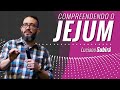 COMPREENDENDO O JEJUM - Luciano Subirá