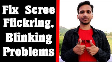 Fix Screen Flickring or Blinking Issue