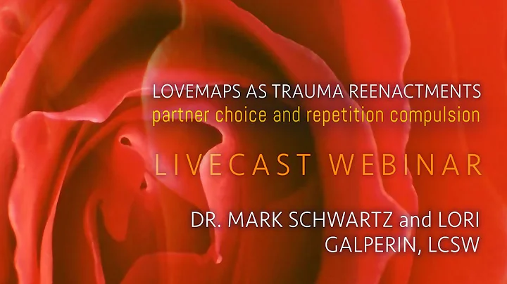 LoveMaps As Trauma Reenactments with Dr. Mark Schw...