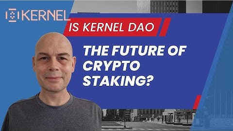 Is Kernel Dao The Future Of Crypto Staking?