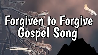 Forgiven to Forgive | English Gospel Song with lyrics