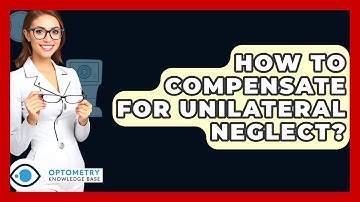 How To Compensate For Unilateral Neglect? - Optometry Knowledge Base