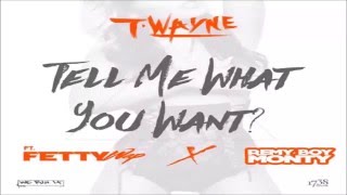 T-WAYNE - TELL ME WHAT YOU WANT FT. FETTY WAP & REMY BOY MONTY