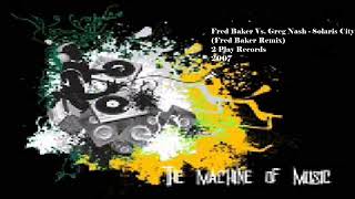 Fred Baker Vs. Greg Nash - Solaris City (Fred Baker Remix) #TheMachineOfMusic