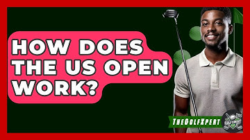 How Does The US Open Work? - The Golf Xpert