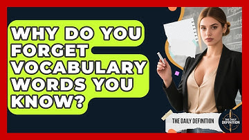 Why Do You Forget Vocabulary Words You Know? - The Daily Definition