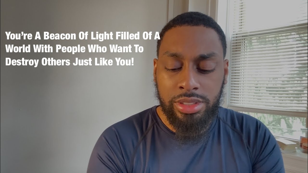 You’re A Beacon Of Light Filled Of A World With People Who Want To Destroy Others Just Like You!