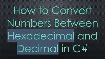How to Convert Numbers Between Hexadecimal and Decimal in C#
