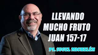 Ps. Sugel Michelén  Llevando mucho fruto