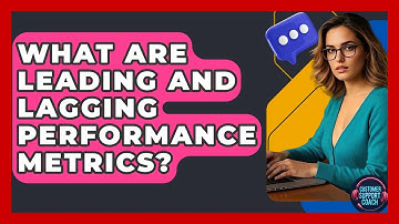 What Are Leading And Lagging Performance Metrics? - Customer Support Coach