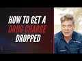How To Get A Drug Charge Dropped