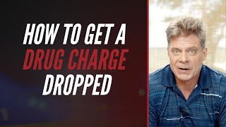 How To Get A Drug Charge Dropped