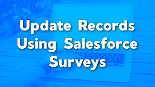 Update a Record Using Salesforce Surveys | Salesforce Surveys Advanced Features |Data Mapping Survey