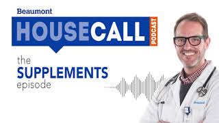 the Supplements episode | Beaumont HouseCall Podcast