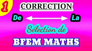 Correction_de_la_Sélection_de_BFEM_MATHS_(Part_1)