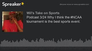 Podcast 3/24 Why I think the #NCAA tournament is the best sports event.