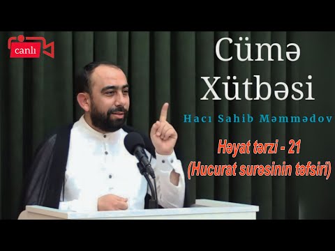 Hacı Sahib - Cümə Xütbəsi - Həyat tərzi - 21 (Hucurat surəsinin təfsiri) (03.03.2023) CANLI