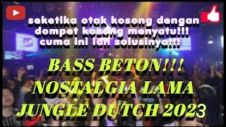 BASS BETON !!! NOSTALGIA LAMA BOSS!!! Jungle dutch 2023 Full Gila 💃💃