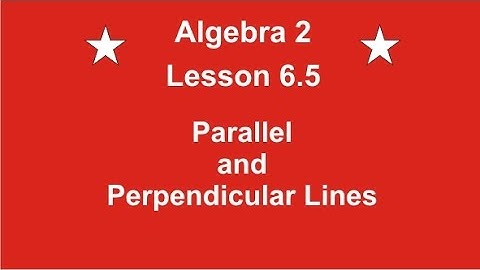 Algebra 1 Lesson 6.5 Parallel and Perpendicular Lines