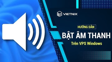 Hướng dẫn bật âm thanh trên VPS Windows | Vietnix