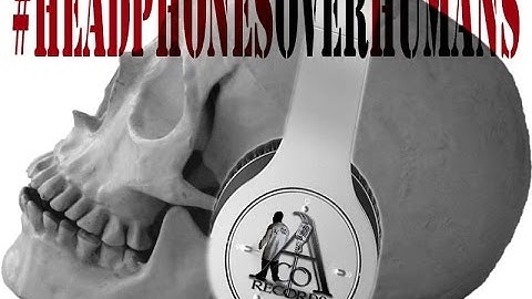 #HEADPHONESOVERHUMANS INTRO MUSIC VIDEO