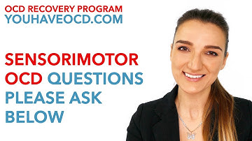 SensoriMotor OCD Q&A, Please Ask Questions Below