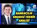 Bankacılık Endeksinde Fırsat Var Mı? Dinçer Kurt'tan Akbank, Halkbank Teknik Analizi | A Para