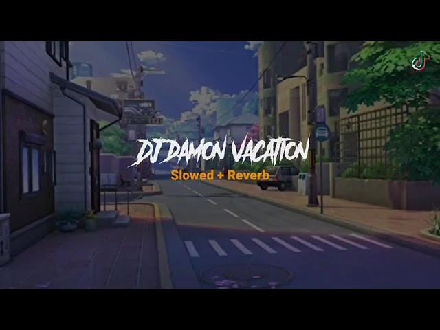 Dj damon Vacation slowed+Reverb🎶🎧 class=