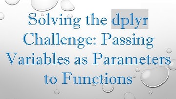 Solving the dplyr Challenge: Passing Variables as Parameters to Functions