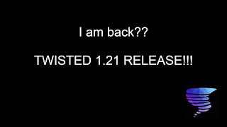IM BACK! Twisted 1.21 release!! || Twisted - Roblox
