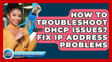 How To Troubleshoot DHCP Issues? Fix IP Address Problems - Internet Infrastructure Explained