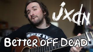 jxdn - Better Off Dead (Acoustic Cover) | Aaron Hastings