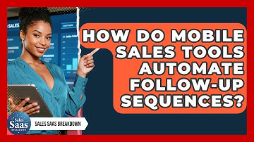 How Do Mobile Sales Tools Automate Follow-up Sequences? - Sales Saas Breakdown