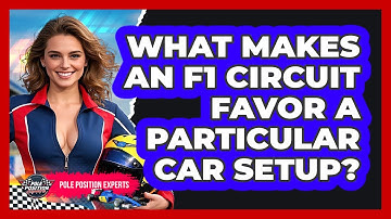 What Makes An F1 Circuit Favor A Particular Car Setup? - Pole Position Experts