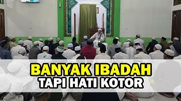 Banyak Ibadah tapi Hati Kotor - Buya Yahya