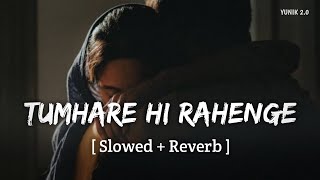Tumhare Hi Rahenge Hum - Lofi (Slowed And Reverb) | Stree 2 | Varun Jain, Shilpa Rao | YUNIK 2.0