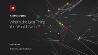 What’s the Last Thing You Would Tweet?