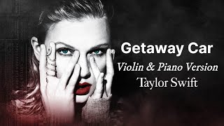Getaway Car (Violin & Piano Version) - Taylor Swift | Lyric Video