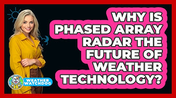 Why Is Phased Array Radar The Future Of Weather Technology? - Weather Watchdog