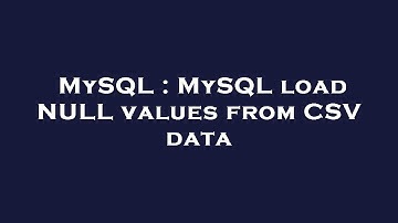 MySQL : MySQL load NULL values from CSV data