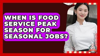 Celebrity When Is Food Service Peak Season For Seasonal Jobs? - Food Service Jobs Net Worth