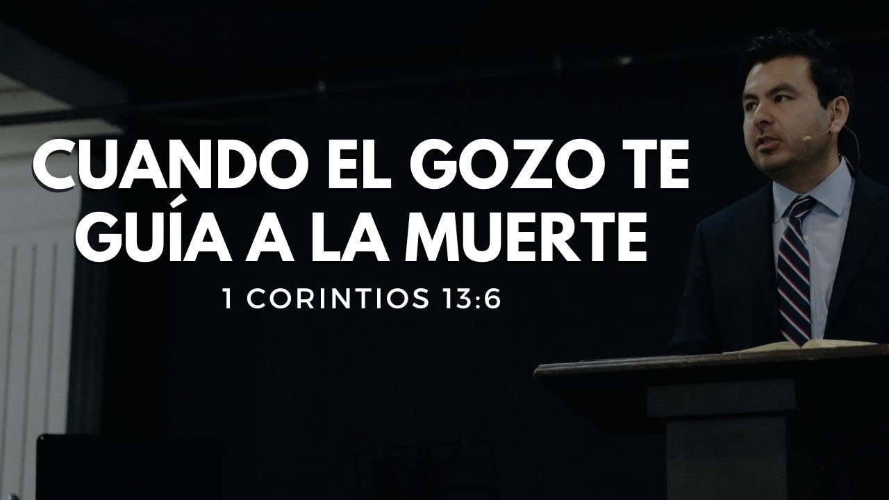Cuando el gozo te guía a la muerte | 1 Corintios 13:6 | Eduardo Izquierdo