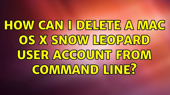 How can I delete a Mac OS X Snow Leopard user account from Command Line?