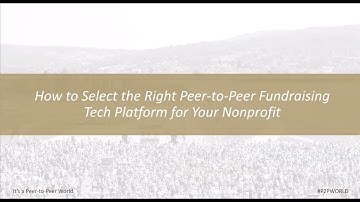 How to Select the Right Peer-to-Peer Fundraising Tech Platform for Your Nonprofit